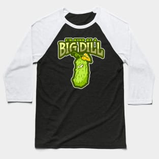 I'm Kind Of A Big Dill - Funny Pickle Baseball T-Shirt